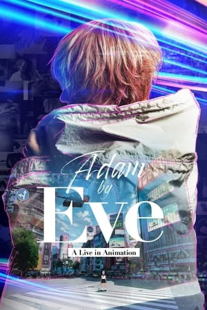Adam Của Eve: Buổi Hòa Nhạc Hoạt Họa (Adam by Eve: A Live in Animation) [2022]