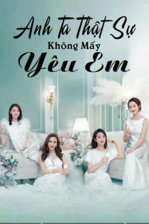 Anh Ta Thật Sự Không Mấy Yêu Em (Love Yourself) [2019]