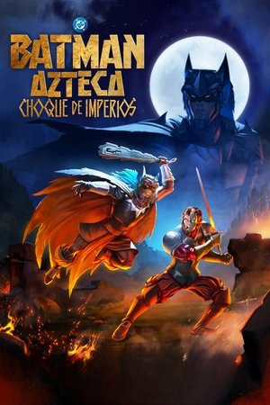 Batman Aztec: Đế Chế Huyết Chiến (Batman Azteca: Choque de imperios/Aztec Batman: Clash of Empires) [2025]