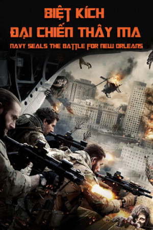 Biệt Kích: Đại Chiến Thây Ma (Navy Seals: The Battle for New Orleans) [2015]