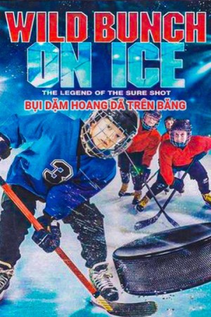 Bụi Dặm Hoang Dã Trên Băng (Wild Bunch On Ice) [2019]