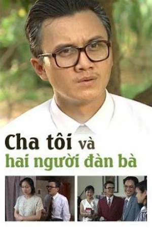 Xem phim Cha Tôi Và Hai Người Đàn Bà