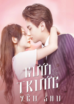Cưới Trước Yêu Sau (phần 1) (Love Start From Marriage) [2022]
