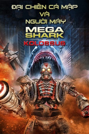 Đại Chiến Cá Mập Và Người Máy (MegaShark vs Kolossus) [2014]