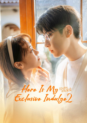 Dành Cho Em Sự Yêu Chiều Độc Nhất (Phần 2) (Here Is My Exclusive Indulge (Season 2)) [2022]
