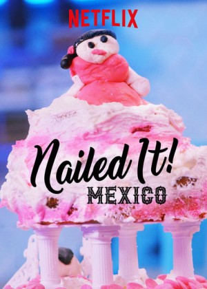 Dễ như ăn bánh! Mexico (Phần 1) (Nailed It! Mexico (Season 1)) [2018]