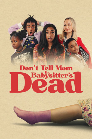 Đừng Nói Với Mẹ Bà Giữ Trẻ "Di" Rồi (Don't Tell Mom the Babysitter's Dead) [2024]
