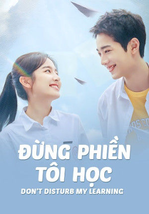 Đừng Phiền Tôi Học (Don't Disturb My Study) [2021]