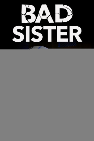 Gái Hư Phá Đám Cưới (Bad Sister) [2014]