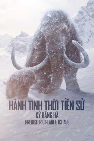 Hành Tinh Thời Tiền Sử (Phần 3) (Prehistoric Planet (Season 3)) [2025]