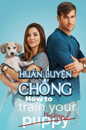 Huấn Luyện Chồng (How to Train Your Husband) [2017]