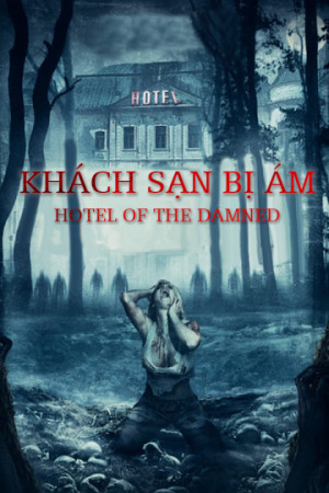 Khách Sạn Bị Ám (Hotel of The Damned) [2015]