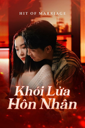 Khói Lửa Hôn Nhân (Hit Of Marriage) [2024]