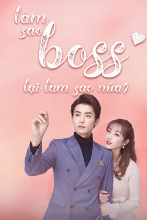 Làm Sao, Boss Lại Làm Sao Nữa? (What If You Are My Boss?) [2020]