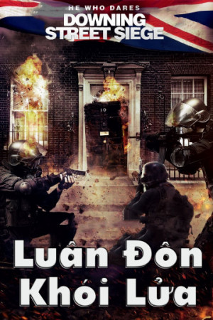 Luân Đôn Khói Lửa (He Who Dares: Downing Street Siege) [2014]