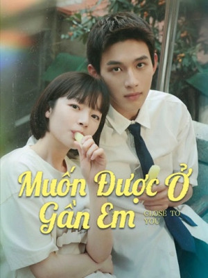 Muốn Được Ở Gần Em (Close to You) [2025]