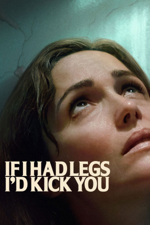 Nếu Tôi Có Chân, Tôi Sẽ Đá Cô (If I Had Legs I'd Kick You) [2025]