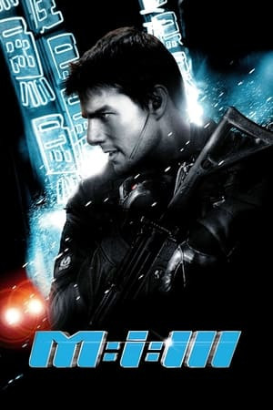 Nhiệm Vụ: Bất Khả Thi 3 (Mission: Impossible III) [2006]