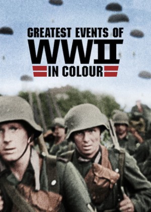 Những sự kiện lớn nhất Thế chiến II (bản màu) (Greatest Events of WWII in Colour) [2018]