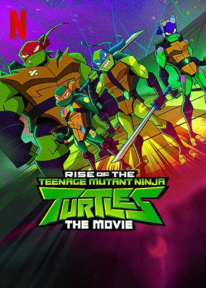 Ninja Rùa trỗi dậy: Phim điện ảnh (Rise of the Teenage Mutant Ninja Turtles: The Movie) [2021]