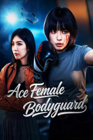 Nữ Vệ Sĩ Vương Bài (Ace Female Bodyguard) [2026]