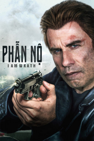 Phẫn Nộ (I Am Wrath) [2015]