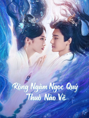 Rồng Ngậm Ngọc Quý Thuở Nào Về (Long Xian Ying Luo Ji Shi Gui) [2025]