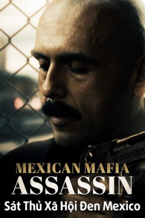 Sát Thủ Xã Hội Đen Mexico (Mundo (Mexican Mafia Assassin)) [2017]