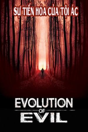 Sự Tiến Hóa Của Tội Ác (Evolution of Evil) [2017]