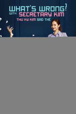 Thư ký Kim sao thế? (What's Wrong with Secretary Kim) [2018]