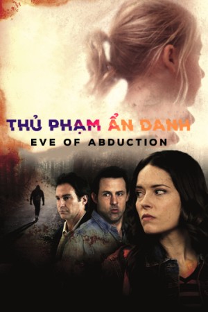 Thủ Phạm Ẩn Danh (Eve of Abduction) [2017]
