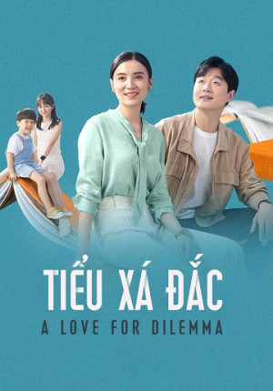 Tiểu Xá Đắc (A Love for Dilemma) [2021]