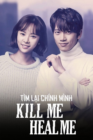Tìm Lại Chính Mình (2015) (Kill Me Heal Me) [2015]