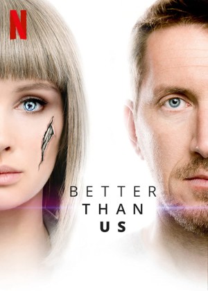 Tốt Hơn Con Người (Better Than Us) [2019]