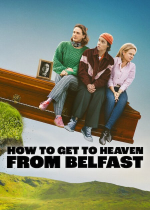 Từ Belfast Tới Thiên Đường (How to Get to Heaven from Belfast) [2026]