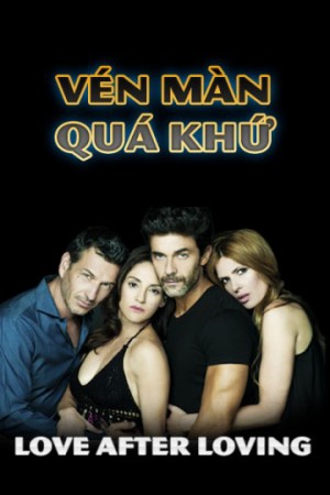 Vén Màn Quá Khứ (Love After Loving) [2016]