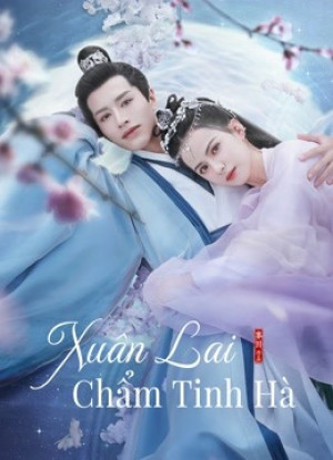 Xuân Lai Chẩm Tinh Hà (Cry Me A River of Stars) [2024]